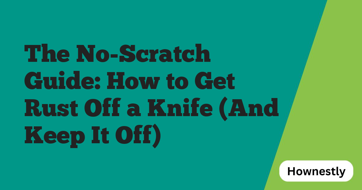 The No-Scratch Guide: How to Get Rust Off a Knife (And Keep It Off)