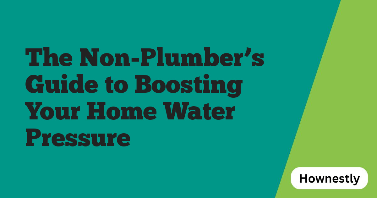 The Non-Plumber’s Guide to Boosting Your Home Water Pressure