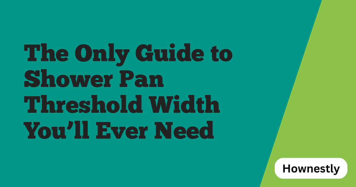 The Only Guide to Shower Pan Threshold Width You’ll Ever Need