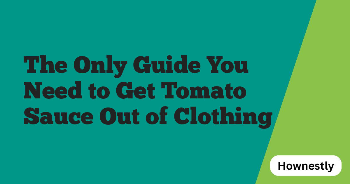The Only Guide You Need to Get Tomato Sauce Out of Clothing