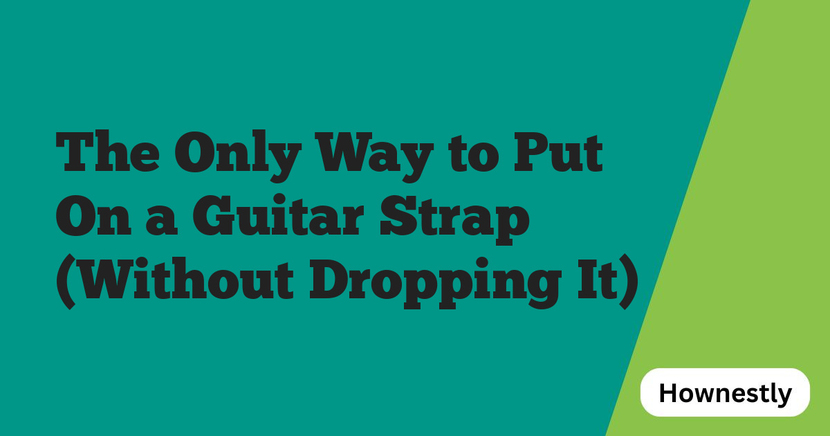 The Only Way to Put On a Guitar Strap (Without Dropping It)