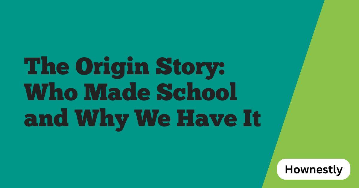 The Origin Story: Who Made School and Why We Have It