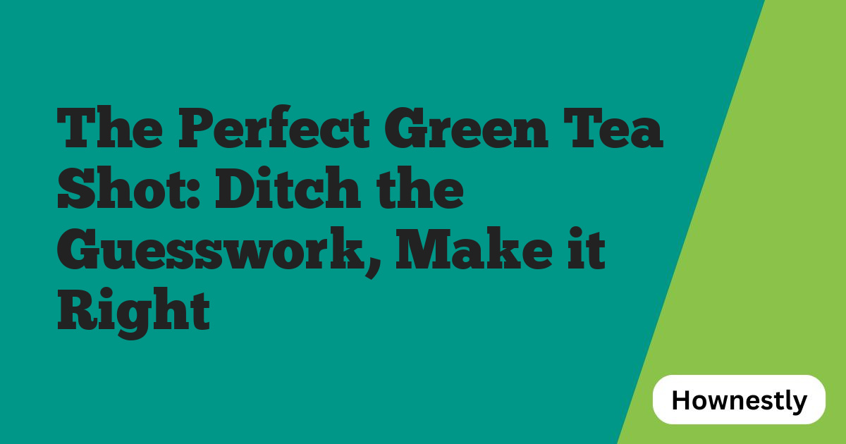 The Perfect Green Tea Shot: Ditch the Guesswork, Make it Right