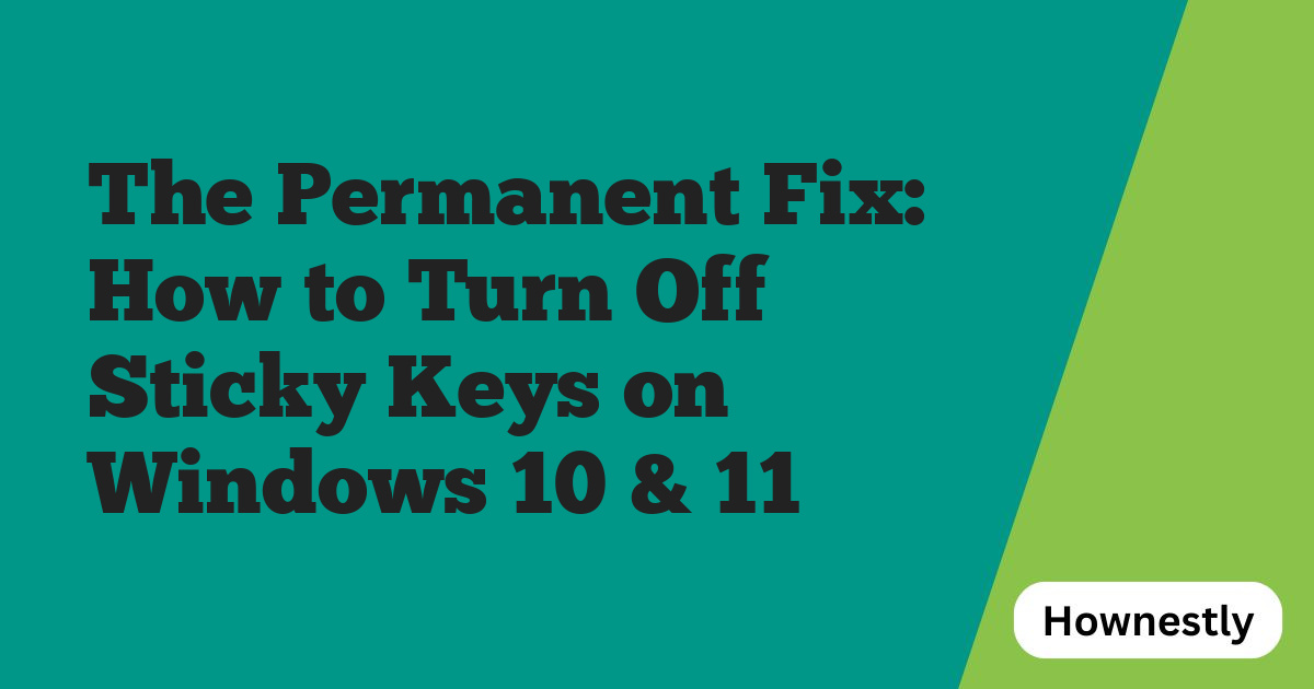 The Permanent Fix: How to Turn Off Sticky Keys on Windows 10 & 11