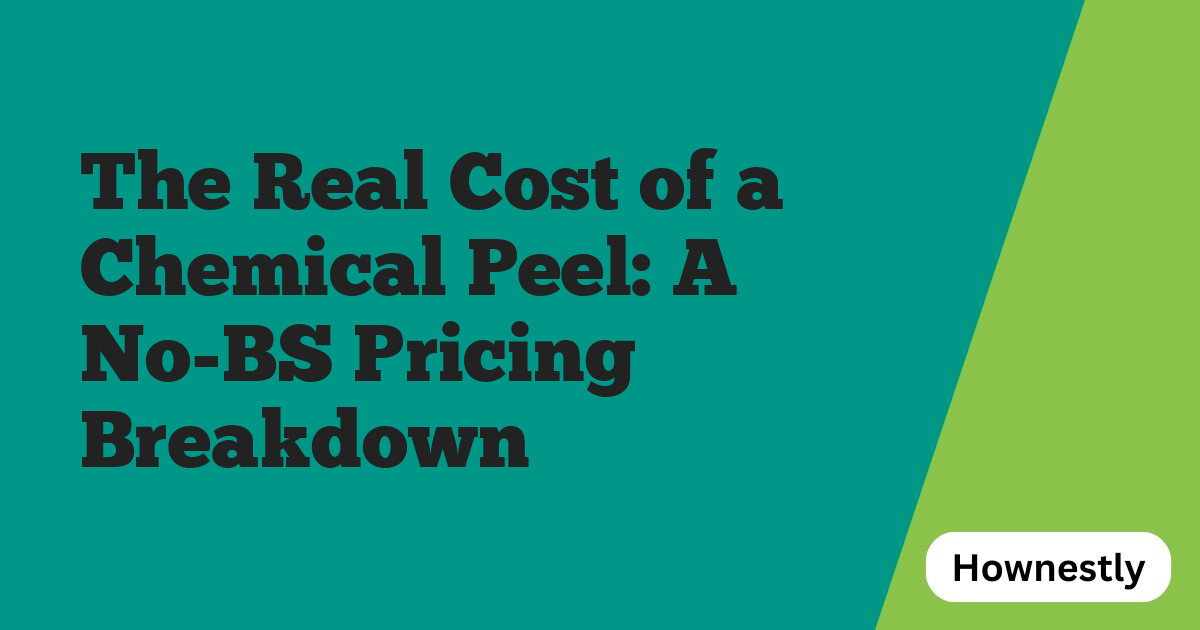 The Real Cost of a Chemical Peel: A No-BS Pricing Breakdown