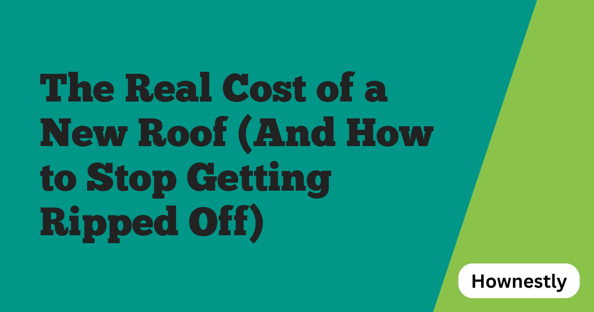 The Real Cost of a New Roof (And How to Stop Getting Ripped Off)