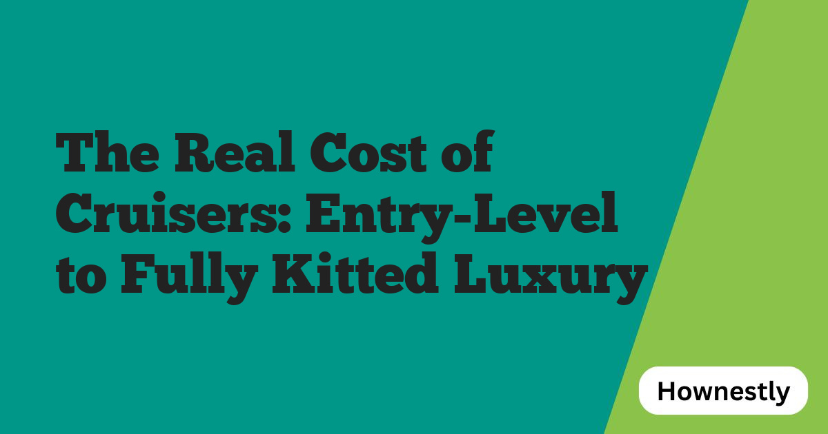 The Real Cost of Cruisers: Entry-Level to Fully Kitted Luxury