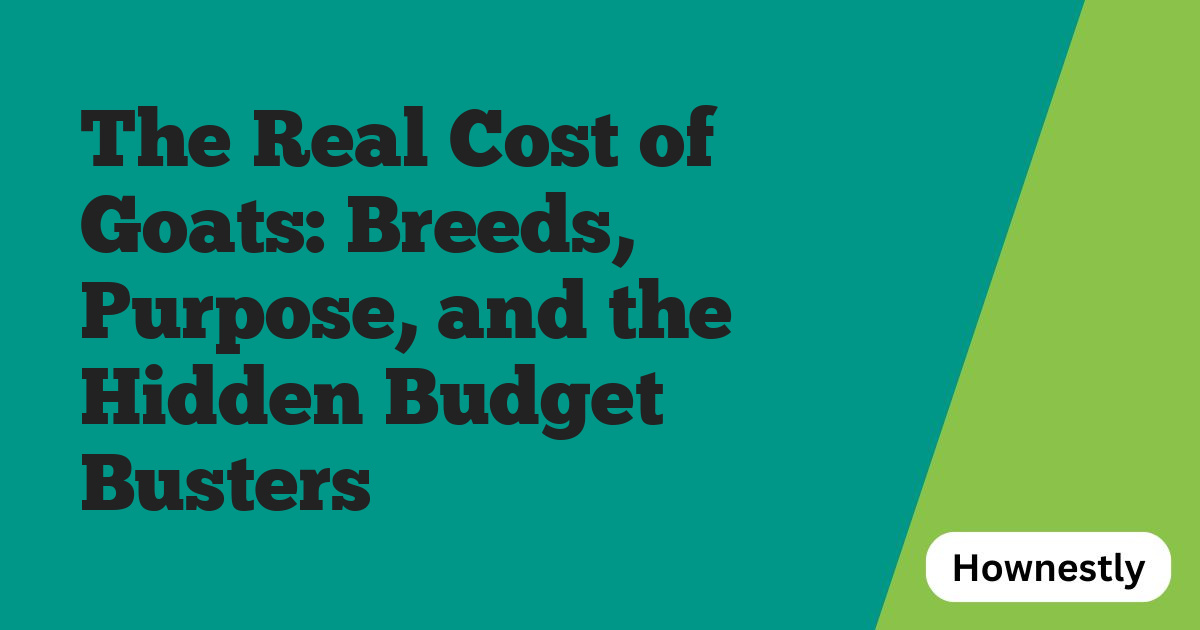 The Real Cost of Goats: Breeds, Purpose, and the Hidden Budget Busters