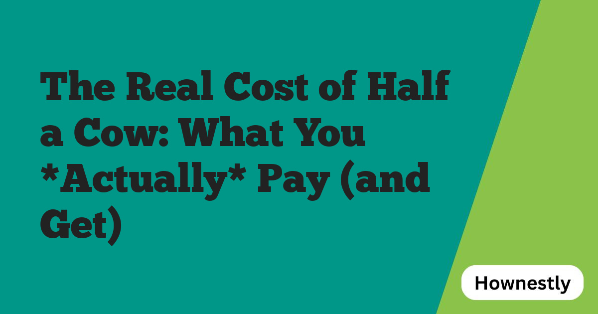 The Real Cost of Half a Cow: What You *Actually* Pay (and Get)