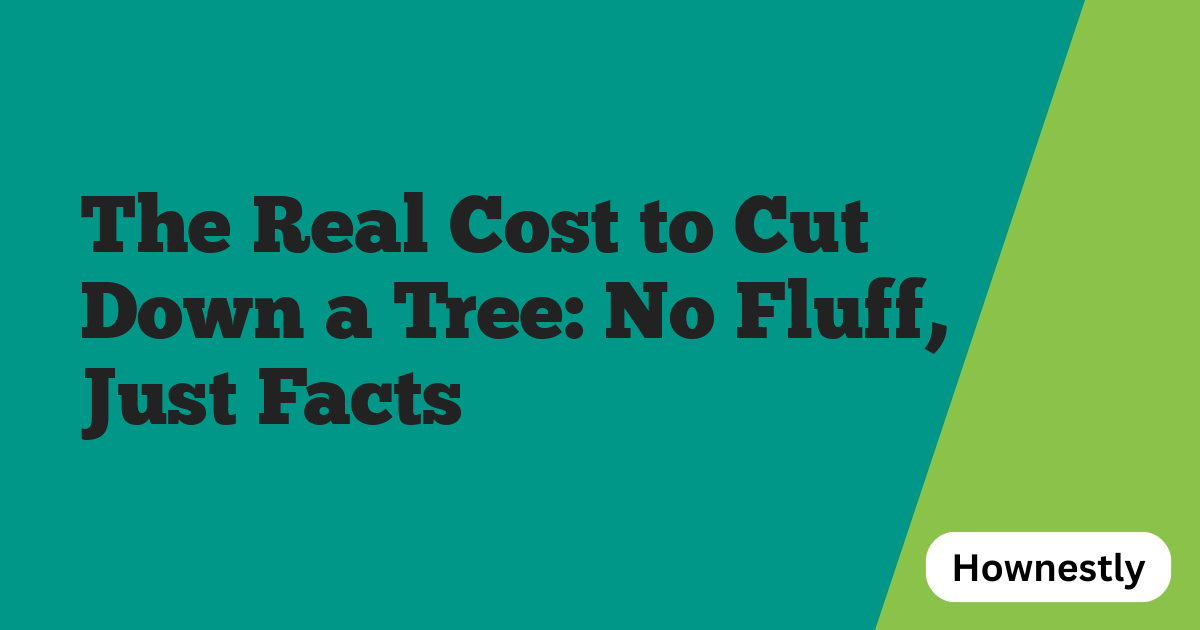 The Real Cost to Cut Down a Tree: No Fluff, Just Facts