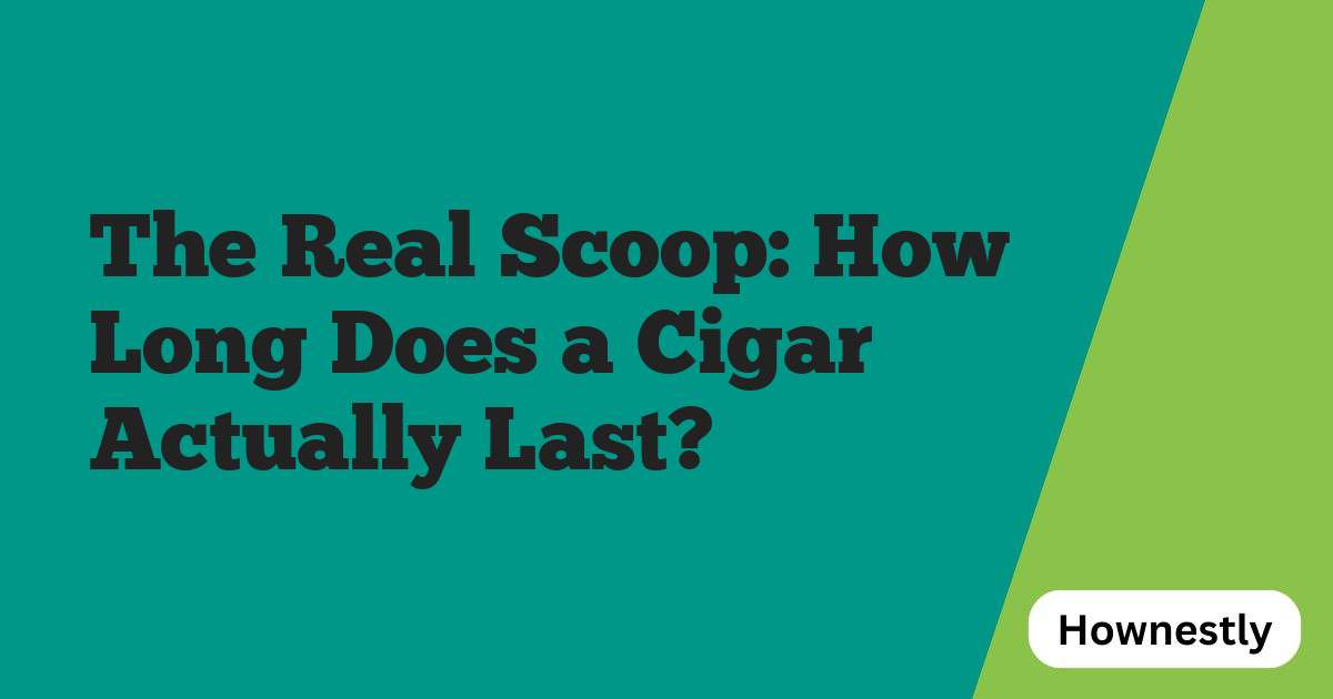 The Real Scoop: How Long Does a Cigar Actually Last?