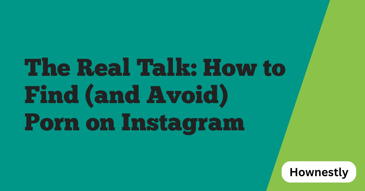 The Real Talk: How to Find (and Avoid) Porn on Instagram