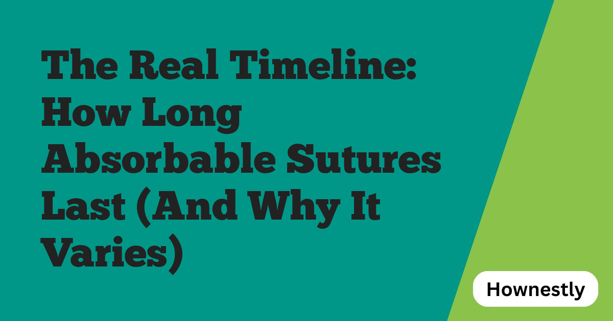 The Real Timeline: How Long Absorbable Sutures Last (And Why It Varies)