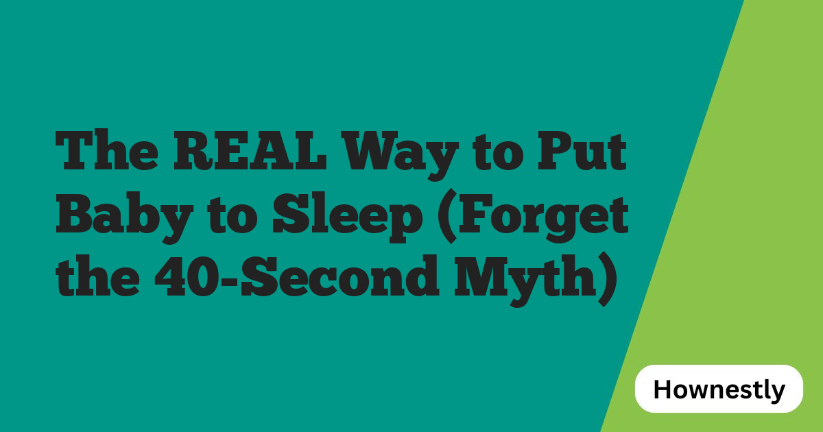 The REAL Way to Put Baby to Sleep (Forget the 40-Second Myth)