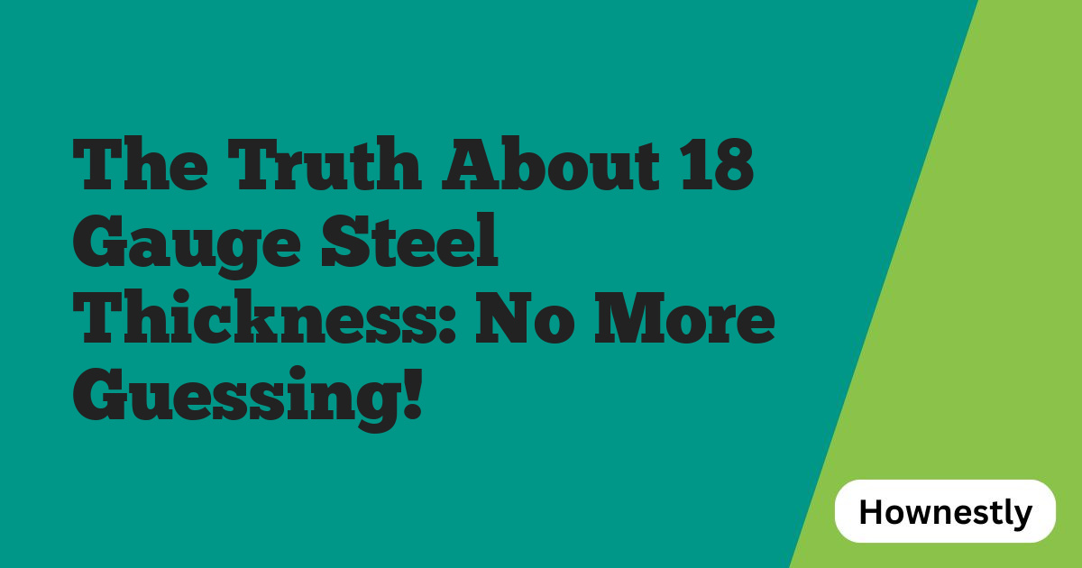 The Truth About 18 Gauge Steel Thickness: No More Guessing!