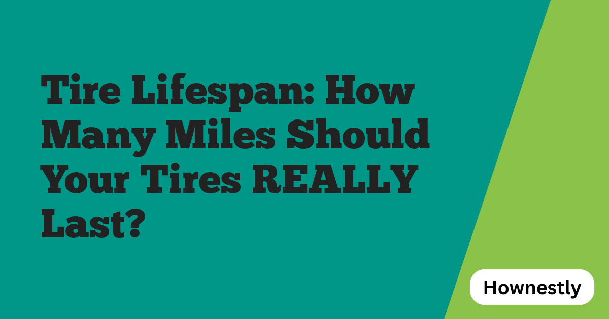 Tire Lifespan: How Many Miles Should Your Tires REALLY Last?