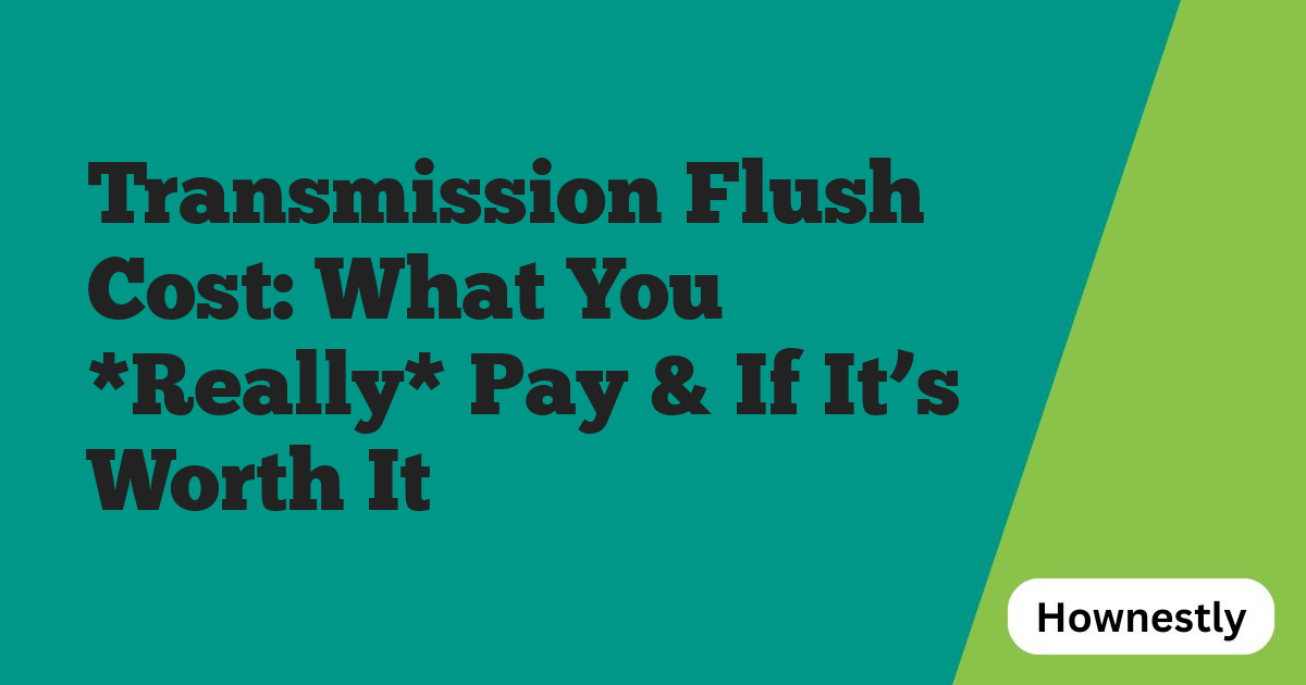 Transmission Flush Cost: What You *Really* Pay & If It’s Worth It