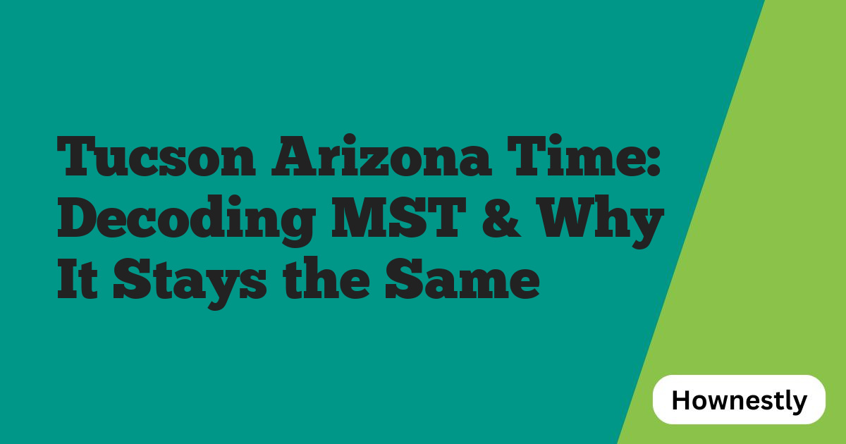 Tucson Arizona Time: Decoding MST & Why It Stays the Same