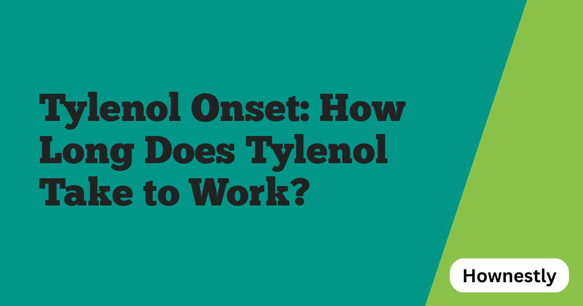Tylenol Onset: How Long Does Tylenol Take to Work?
