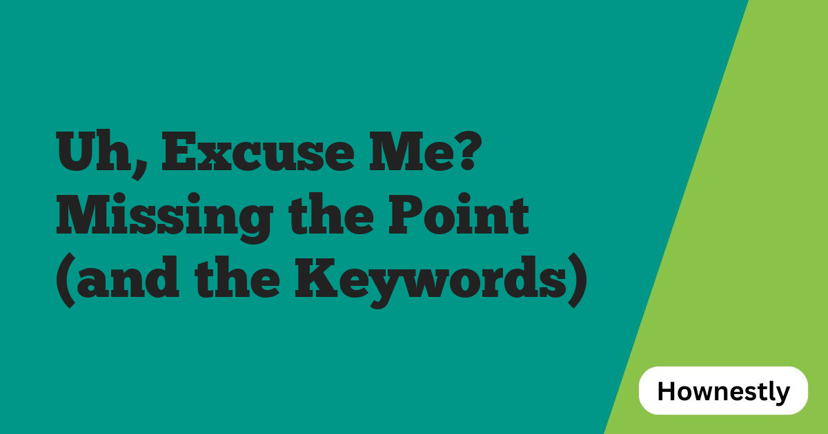 Uh, Excuse Me? Missing the Point (and the Keywords)