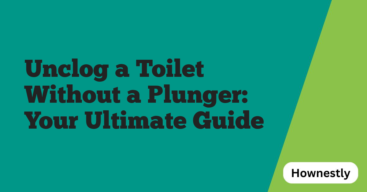 Unclog a Toilet Without a Plunger: Your Ultimate Guide