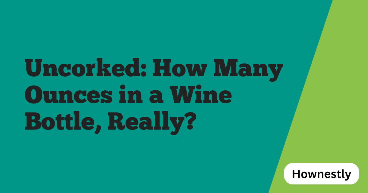 Uncorked: How Many Ounces in a Wine Bottle, Really?