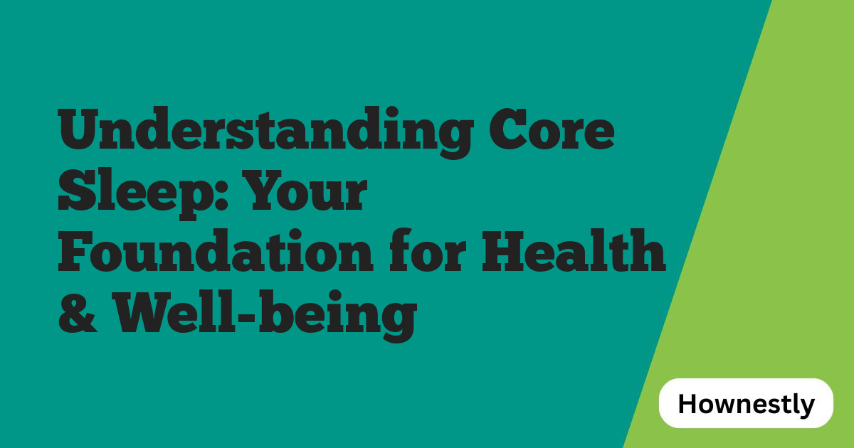 Understanding Core Sleep: Your Foundation for Health & Well-being