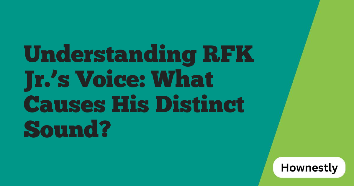 Understanding RFK Jr.’s Voice: What Causes His Distinct Sound?