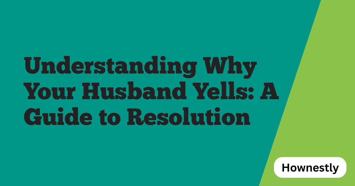 Understanding Why Your Husband Yells: A Guide to Resolution
