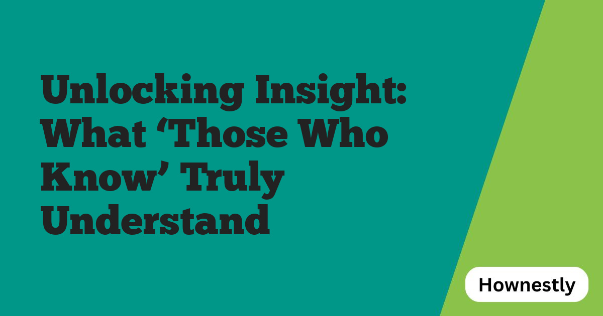 Unlocking Insight: What ‘Those Who Know’ Truly Understand