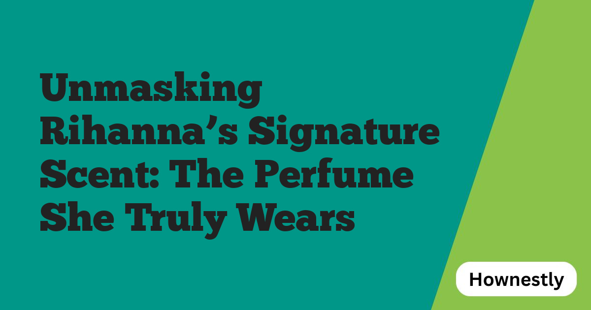 Unmasking Rihanna’s Signature Scent: The Perfume She Truly Wears