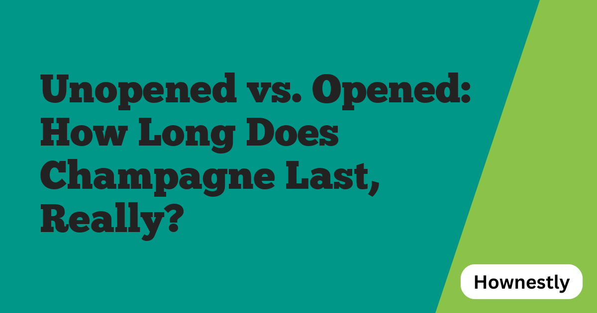 Unopened vs. Opened: How Long Does Champagne Last, Really?
