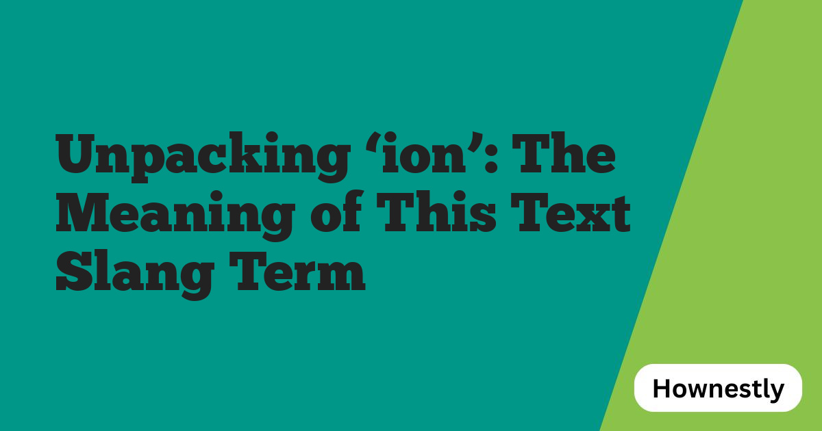 Unpacking ‘ion’: The Meaning of This Text Slang Term