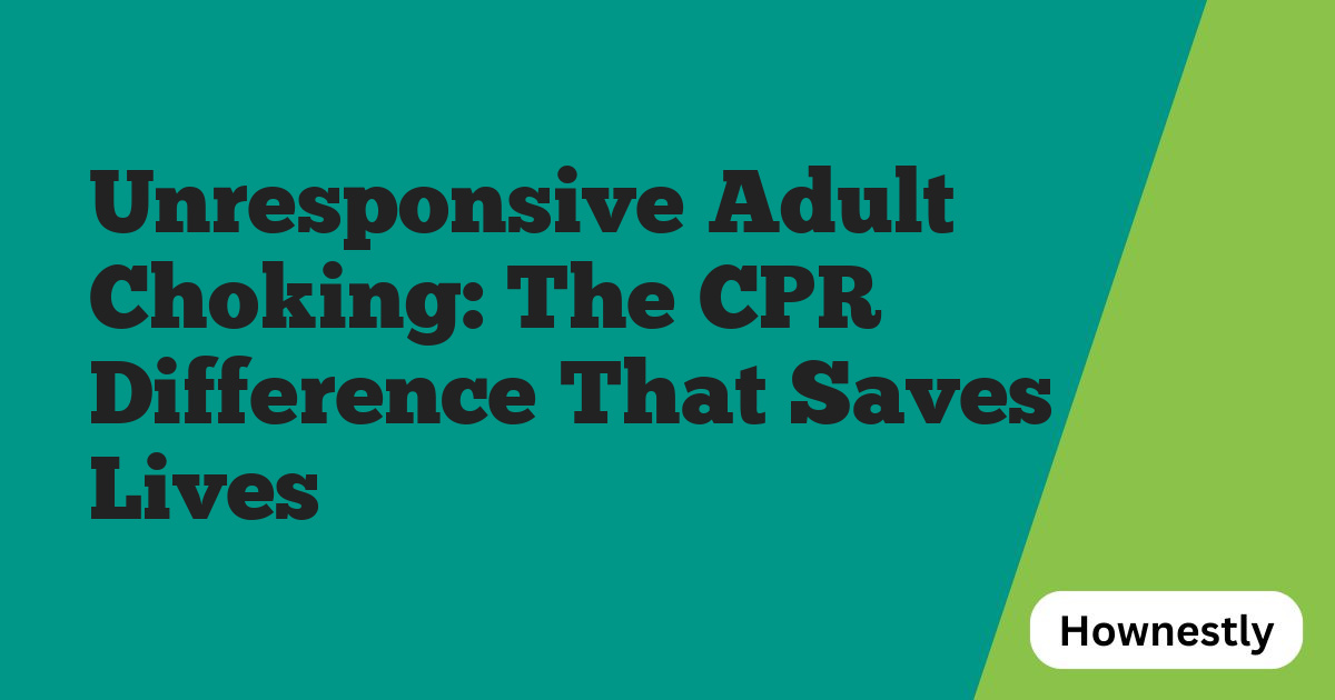 Unresponsive Adult Choking: The CPR Difference That Saves Lives