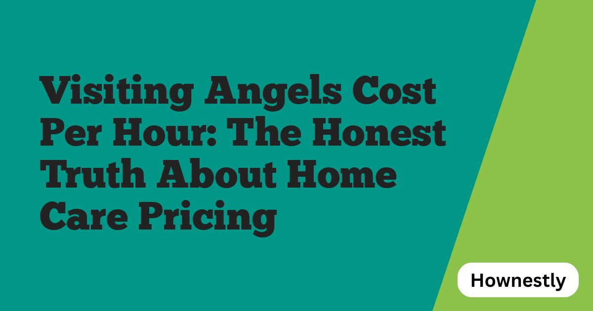Visiting Angels Cost Per Hour: The Honest Truth About Home Care Pricing