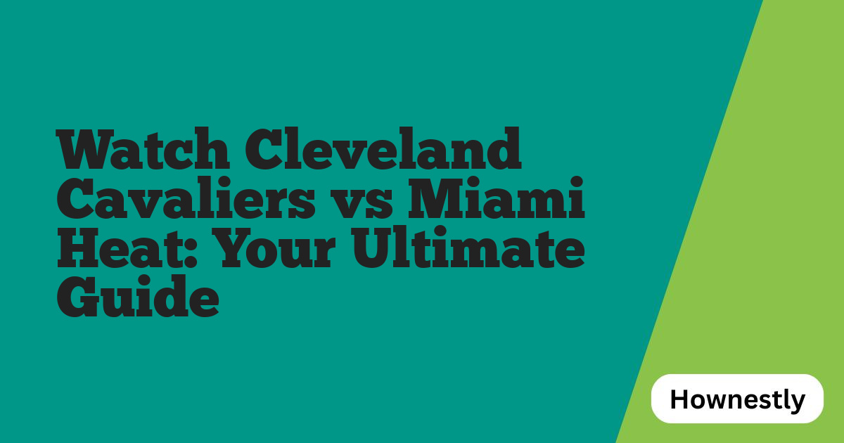 Watch Cleveland Cavaliers vs Miami Heat: Your Ultimate Guide