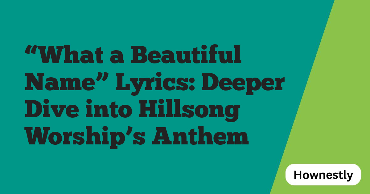 “What a Beautiful Name” Lyrics: Deeper Dive into Hillsong Worship’s Anthem
