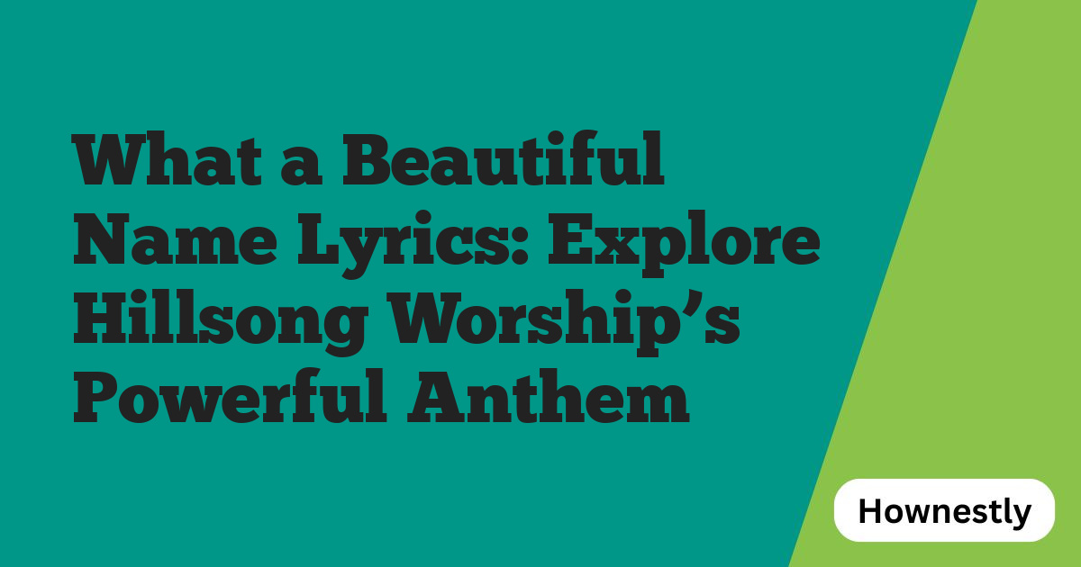 What a Beautiful Name Lyrics: Explore Hillsong Worship’s Powerful Anthem
