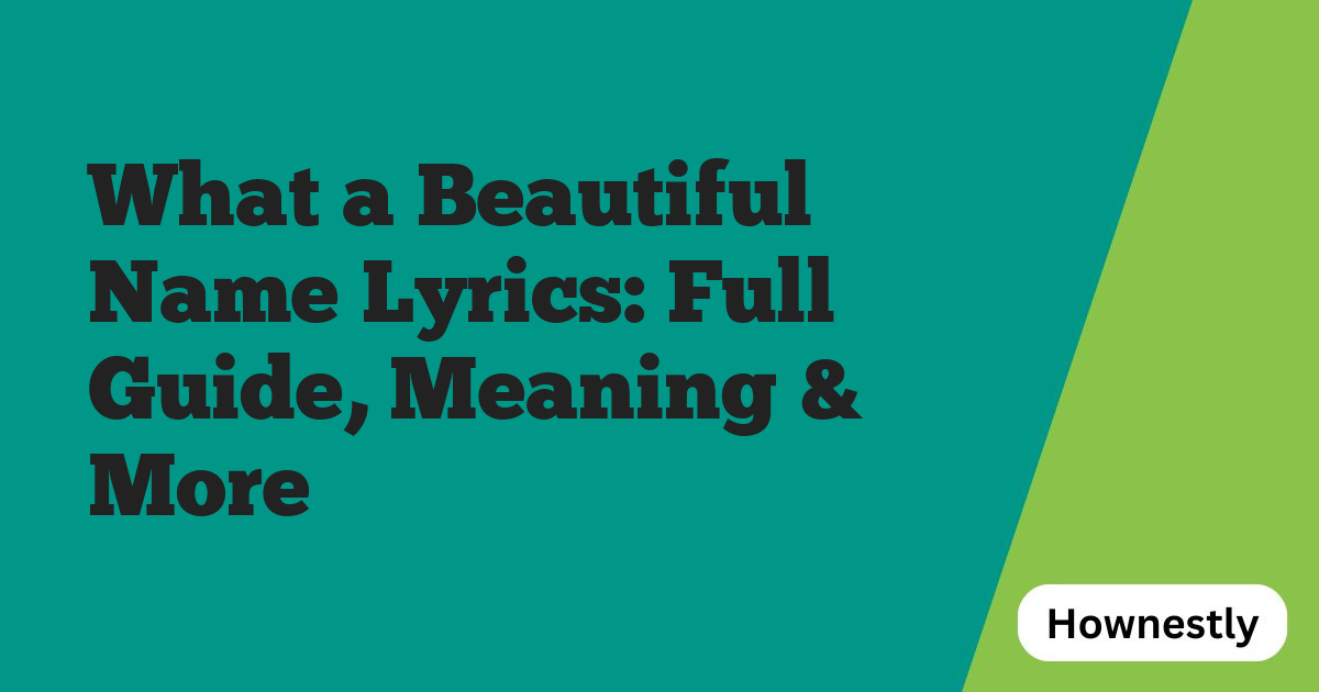 What a Beautiful Name Lyrics: Full Guide, Meaning & More