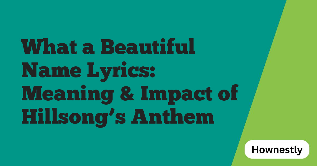 What a Beautiful Name Lyrics: Meaning & Impact of Hillsong’s Anthem
