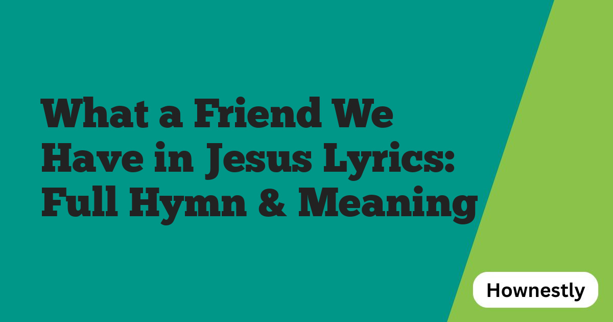 What a Friend We Have in Jesus Lyrics: Full Hymn & Meaning