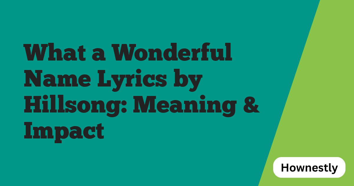 What a Wonderful Name Lyrics by Hillsong: Meaning & Impact