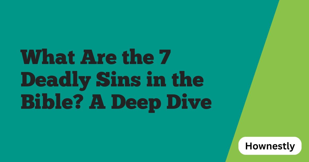 What Are the 7 Deadly Sins in the Bible? A Deep Dive