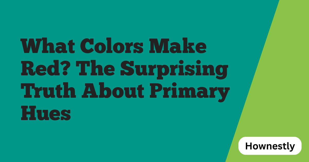 What Colors Make Red? The Surprising Truth About Primary Hues
