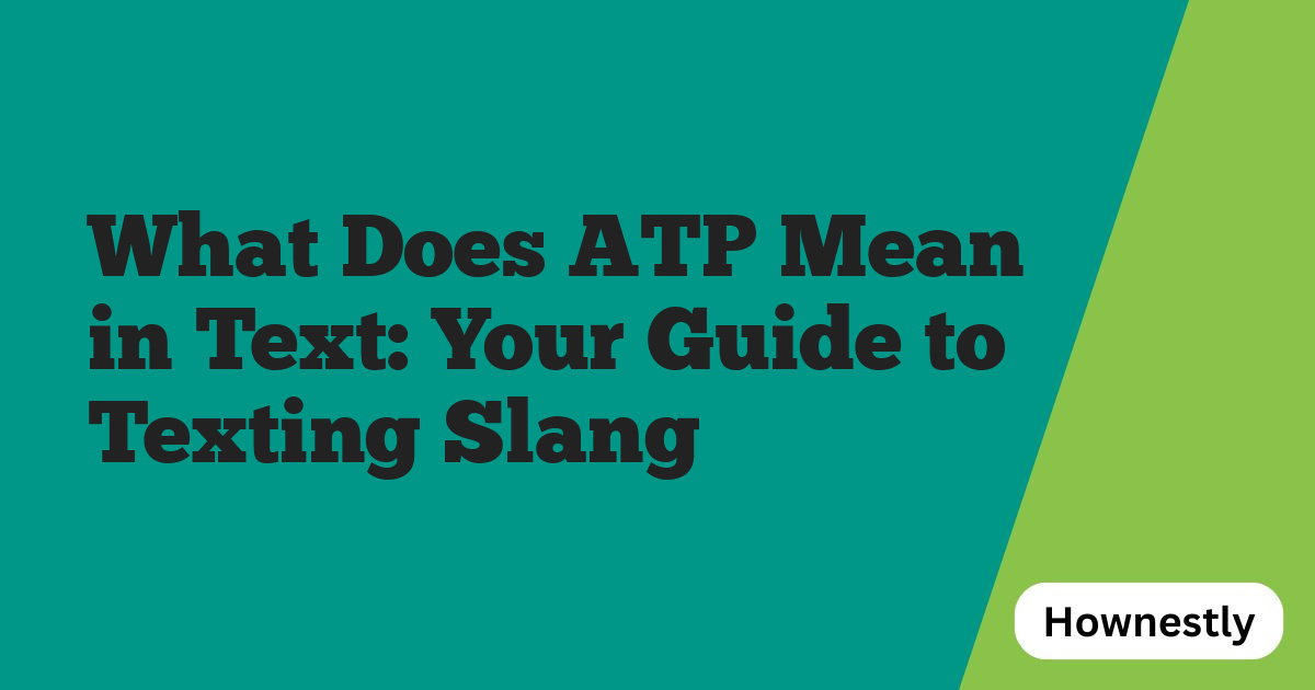 What Does ATP Mean in Text: Your Guide to Texting Slang