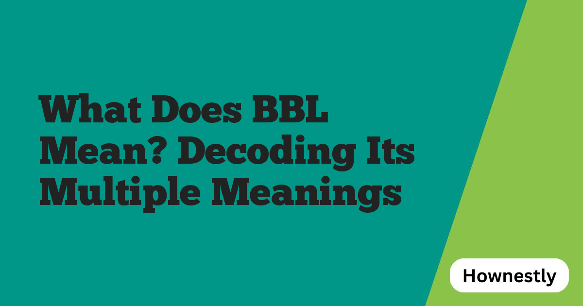 What Does BBL Mean? Decoding Its Multiple Meanings