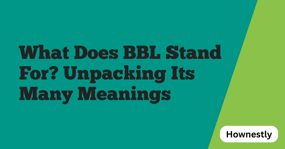 What Does BBL Stand For? Unpacking Its Many Meanings