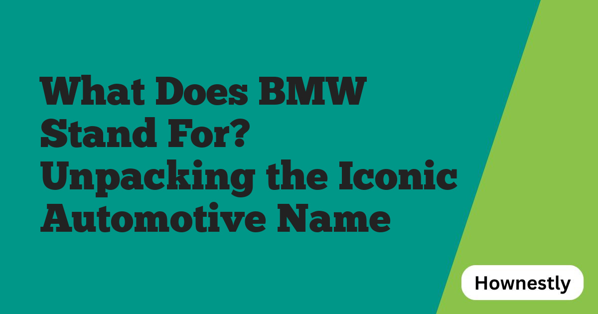 What Does BMW Stand For? Unpacking the Iconic Automotive Name