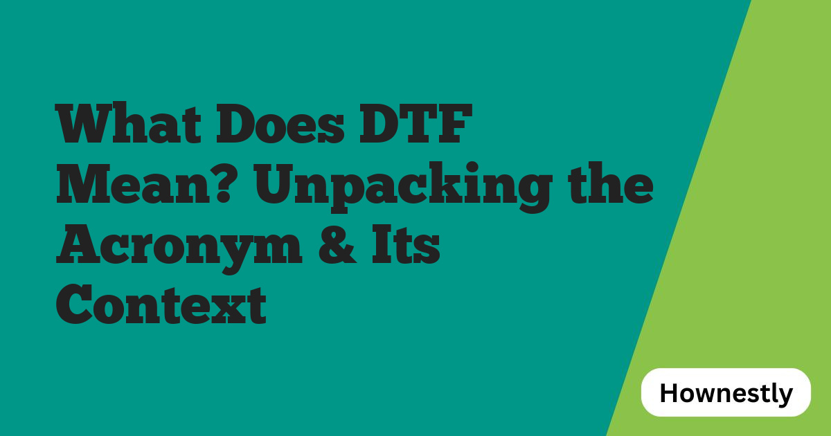 What Does DTF Mean? Unpacking the Acronym & Its Context