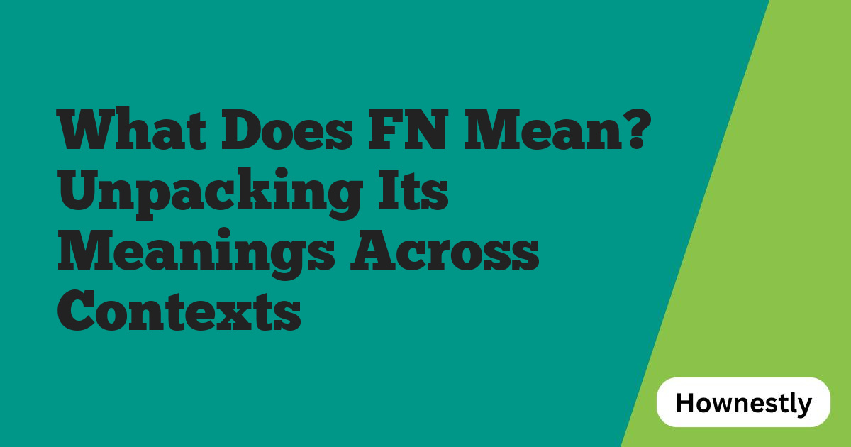 What Does FN Mean? Unpacking Its Meanings Across Contexts